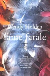 Fame fatale - Wendy Holden - copertina
