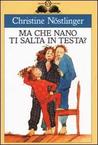 Ma che nano ti salta in testa? - Christine Nöstlinger - copertina