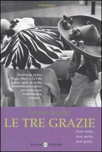 Le tre Grazie. Non vedo, non sento, non parlo... - Louise Shaffer - copertina