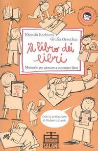 Il libro dei libri. Manuale per giocare a costruire libri. Ediz. illustrata - Niccolò Barbiero,Giulia Orecchia - copertina