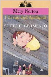 Sotto il pavimento. La saga degli Sgraffìgnoli. Vol. 1 - Mary Norton - copertina