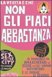 La verità è che non gli piaci abbastanza - Greg Behrendt,Liz Tuccillo - copertina