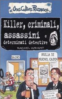 Killer, criminali, assassini e determinati detective. Ediz. illustrata - Rachel Wright - copertina