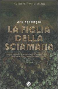 La figlia della sciamana - Lene Kaaberbøl - copertina