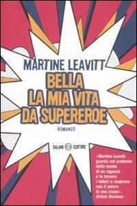 Bella la mia vita da supereroe - Martine Leavitt - copertina