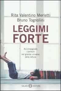 Leggimi forte. Accompagnare i bambini nel grande universo della lettura - Rita Valentino Merletti,Bruno Tognolini - copertina