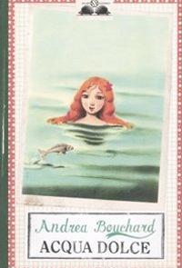 Acqua dolce - Andrea Bouchard - copertina