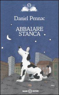 Abbaiare stanca. Ediz. speciale - Daniel Pennac - copertina