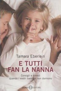 E tutti fan la nanna. Consigli e rimedi quando i vostri bambini non dormono - Tamara Eberlein - copertina