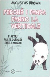 Perché i panda fanno la verticale e altri fatti curiosi sugli animali - Augustus Brown - copertina