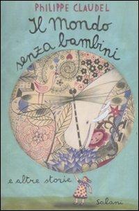Il mondo senza bambini. E altre storie - Philippe Claudel - copertina