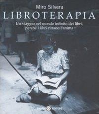 Libroterapia. Un viaggio nel mondo infinito dei libri, perché i libri curano l'anima - Miro Silvera - copertina