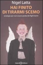 Hai finito di tirarmi scemo. Strategie per non essere preda dei figli tiranni