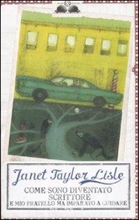 Come sono diventato scrittore e mio fratello ha imparato a guidare - Janet Taylor Lisle - copertina