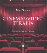 Cinema & video terapia. Come i film curano l'anima - Miro Silvera - copertina