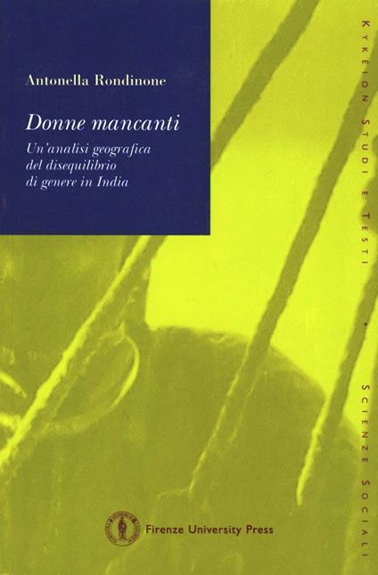 Donne mancanti. Un'analisi geografica del disequilibrio di genere in India - Antonella Rondinone - copertina