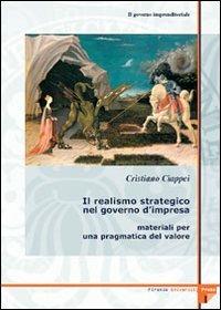 Il governo imprenditoriale. Vol. 4\1: Il realismo strategico nel governo d'impresa: materiali per una pragmatica del valore. - Cristiano Ciappei - copertina