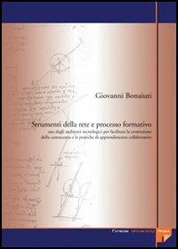 Strumenti della rete e processo formativo. Uso degli ambienti tecnologici per facilitare la costruzione della conoscenza e le pratiche di apprendimento collaborative - Giovanni Bonaiuti - copertina