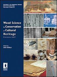 Wood science for conservation of cultural heritage. Proceedings of theInternational conference (Florence, 8-10 November 2007) - copertina