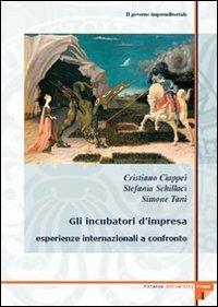 Il governo imprenditoriale. Vol. 13\2: Gli incubatori d'impresa: esperienze internazionali a confronto. - Cristiano Ciappei,Stefania Schillaci,Simone Tani - copertina