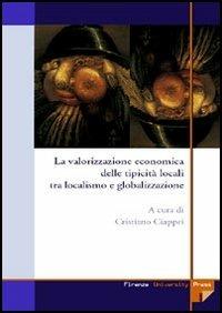 La valorizzazione economica delle tipicità locali tra localismo e globalizzazione - copertina