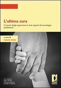 L' ultima cura. I vissuti degli operatori in due reparti di oncologia pediatrica - copertina