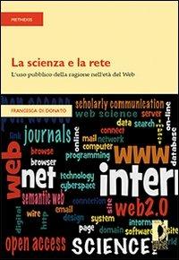 La scienza e la rete. L'uso pubblico della ragione nell'età del web - Francesca Di Donato - copertina