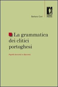 La grammatica dei clitici portoghesi. Aspetti sincronici e diacronici - Barbara Gori - copertina