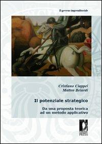 Il potenziale strategico. Da una proposta teorica ad un metodo applicativo - Cristiano Ciappei,Matteo Belardi - copertina