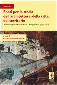 Fonti per la storia dell'architettura, della città, del territorio. Atti della giornata di studio (Empoli, 4 maggio 2006) - copertina