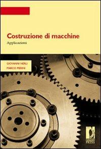 Costruzione di macchine. Applicazioni - Giovanni Nerli,Marco Pierini - copertina