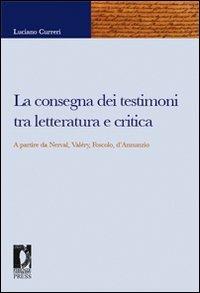 La consegna dei testimoni tra letteratura e critica. A partire da Nerval, Valéry, Foscolo, d'Annunzio - Luciano Curreri - copertina