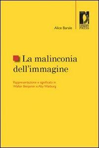 La malinconia dell'immagine. Rappresentazione e significato in Walter Benjamin e Aby Warburg - Alice Barale - copertina
