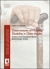 Determinants of mobility disability in older adults: evidence from population-based epidemiologic studies - Marco Inzitari - copertina