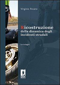 Ricostruzione della dinamica degli incidenti stradali. Le indagini - Virginio Rivano - copertina