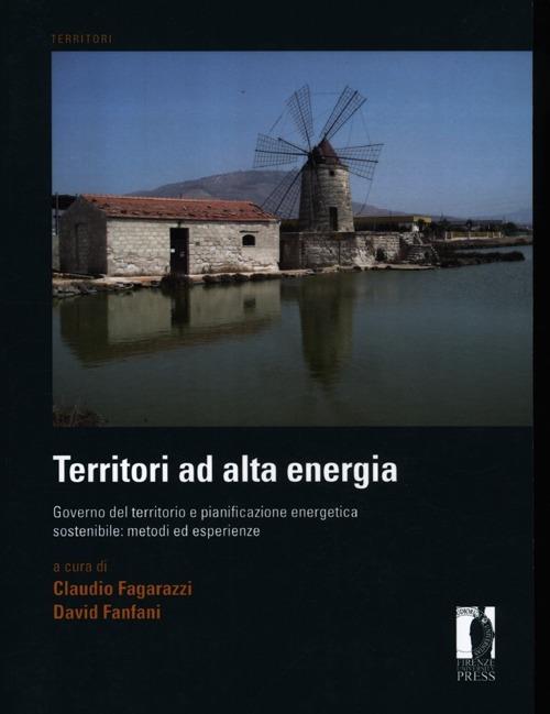 Territori ad alta energia. Governo del territorio e pianificazione energetica sostenibile: metodi ed esperienze - copertina