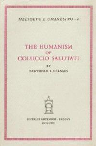 The humanism of Coluccio Salutati - Berthold L. Ullman - copertina