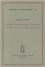 Latino, grammatica, volgare. Storia di una questione umanistica