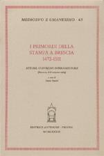 I primordi della stampa a Brescia: 1472-1511. Atti del Convegno internazionale (Brescia, 6-8 giugno 1984)
