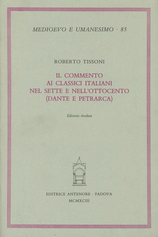 Il commento ai classici italiani nel Sette e nell'Ottocento (Dante e Petrarca) - Roberto Tissoni - copertina