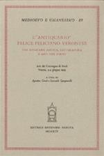 L'antiquario. Felice Feliciano veronese tra epigrafia antica, letteratura e arti del libro. Atti del Convegno di studi (Verona, 3-4 giugno 1993)