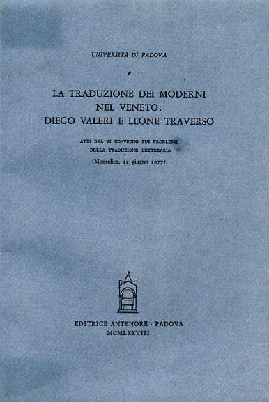 La traduzione dei moderni nel Veneto: Diego Valeri e Leone Traverso. Atti del VI Convegno (Monselice, 12 giugno 1977) - copertina