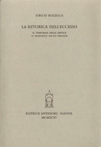 La retorica dell'eccesso. Il tribunale della critica di Francesco Fulvio Frugoni - Sergio Bozzola - copertina