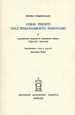 Corsi inediti all'insegnamento padovano. Vol. 2: Quaestiones physicae et animasticae decem (1499-1500) (1503-1504) - Pietro Pomponazzi - copertina