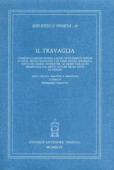 Il travaglia. Comedia di messer A.C., nuovamente venuta in luce molto piacevole e di varie lingue adornata sotto bellissima invenzione. Al modo che la fo... - Andrea Calmo - copertina