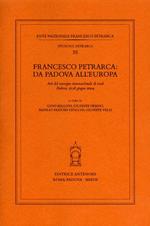 Francesco Petrarca: da Padova all'Europa. Atti del Convegno internazionale di studi (Padova, 17-18 giugno 2004)