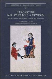I Trovatori nel Veneto e a Venezia. Atti del Convegno internazionale (Venezia, 28-31 ottobre 2004) - 3