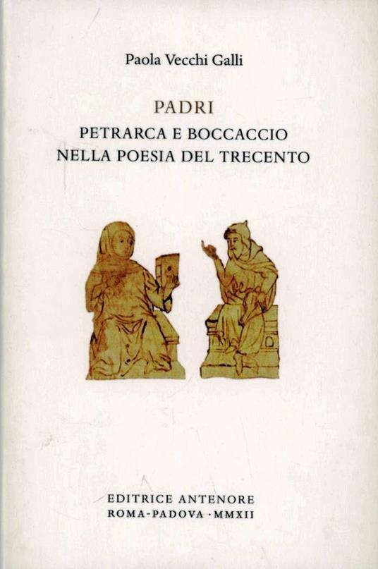 Padri. Petrarca e Boccaccio nella poesia del Trecento - Paola Vecchi Galli - copertina
