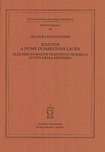 Risposte a nome di Madonna Laura alle rime di messer Francesco Petrarca in vita della medesima - Pellegra Bongiovanni - copertina
