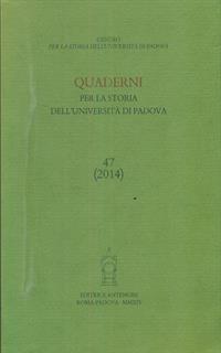 Quaderni per la storia dell'Università di Padova (2014). Vol. 47